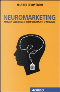 Neuromarketing. Attività cerebrale e comportamenti d'acquisto by Martin Lindstrom