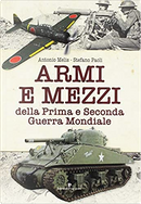 Armi e mezzi della Prima e Seconda Guerra Mondiale by Antonio Melis, Stefano Paoli