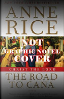 Christ the Lord: The Road to Cana - The Graphic Novel by Anne Elizabeth, Anne Rice