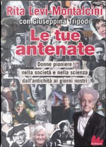 Le tue antenate by Giuseppina Tripodi, Rita Levi-Montalcini