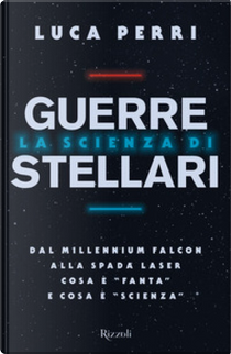La scienza di Guerre stellari by Luca Perri