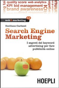 Search engine marketing. Strategie e strumenti per fare business nel Web 2.0 by Emiliano Carlucci