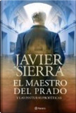 El maestro del Prado y las pinturas proféticas by Javier Sierra