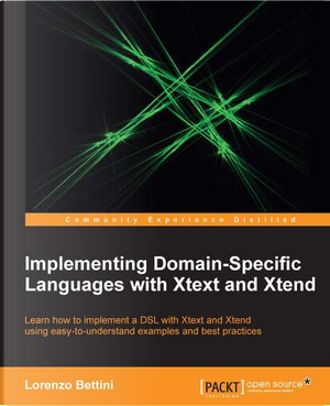 Implementing Domain-Specific Languages with Xtext and Xtend by Lorenzo Bettini