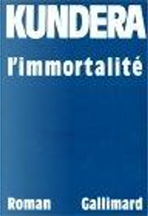 L'immortalité by Milan Kundera