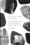 The Man Who Closed the Asylums by John Foot