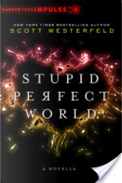Stupid Perfect World by Scott Westerfeld