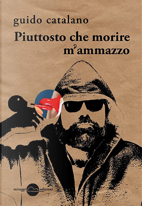 Piuttosto che morire m'ammazzo by Guido Catalano