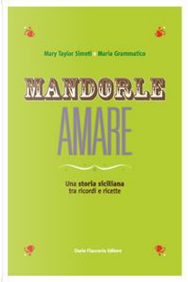 Mandorle amare. Una storia siciliana tra ricordi e ricette by Maria Grammatico, Mary Taylor Simeti
