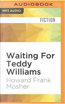 Waiting for Teddy Williams by Howard Frank Mosher