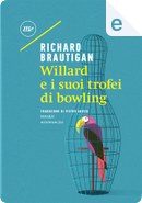 Willard e i suoi trofei di bowling by Richard Brautigan