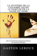 Le Mystère de la chambre jaune - Le Parfum de la dame en noir by Gaston Leroux