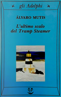 L'ultimo scalo del Tramp Steamer by Álvaro Mutis