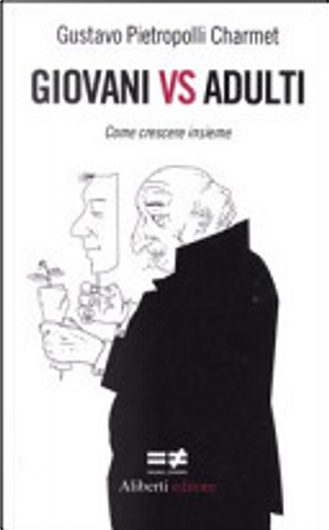 Giovani vs adulti. Come crescere insieme by Gustavo Pietropolli Charmet