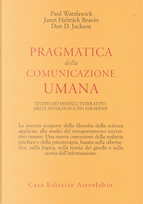 Pragmatica della comunicazione umana by Don D. Jackson, Janet Helmick Beavin, Paul Watzlawick