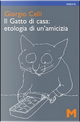 Il gatto di casa: etologia di un'amicizia by Giorgio Celli