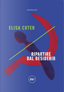 Ripartire dal desiderio by Elisa Cuter