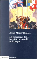 La creazione delle identità nazionali in Europa by Anne-Marie Thiesse