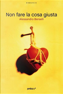 Non fare la cosa giusta by Alessandro Berselli