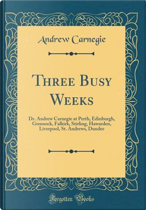Three Busy Weeks by Andrew Carnegie