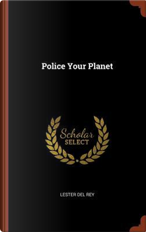 Police Your Planet by Lester del Rey