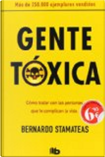 Gente tóxica by Bernardo Stamateas