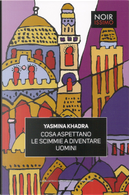 Cosa aspettano le scimmie a diventare uomini by Yasmina Khadra