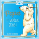 Papà ti voglio bene! by Casalis Anna