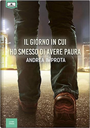 Il giorno in cui ho smesso di avere paura by Andrea Improta