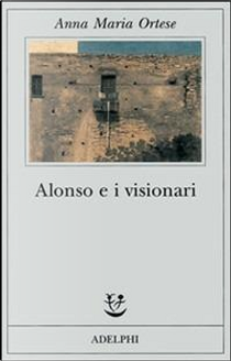 Alonso e i visionari by Anna M. Ortese