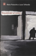Requiem per un'ombra by Laura Toffanello, Mario Pistacchio