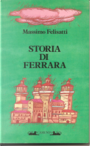 Storia di Ferrara by Massimo Felisatti