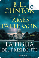 La figlia del presidente by Billa Clinton, James Patterson