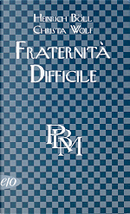 Fraternità difficile by Christa Wolf, Heinrich Böll