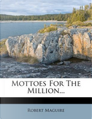 Mottoes for the Million... by Robert Maguire
