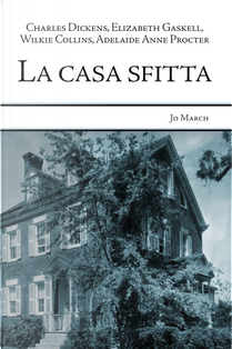 La casa sfitta by Adelaide Anne Procter, Charles Dickens, Elizabeth Gaskell, Wilkie Collins