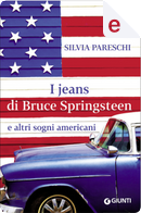 I jeans di Bruce Springsteen e altri sogni americani by Silvia Pareschi
