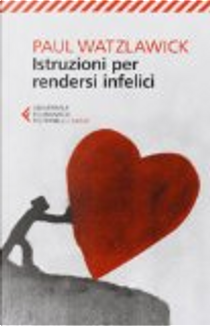 Istruzioni per rendersi infelici by Paul Watzlawick