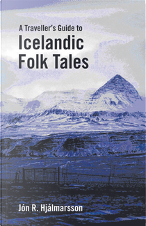 A Traveller's Guide to Icelandic Folk Tales by Jón R. Hjálmarsson
