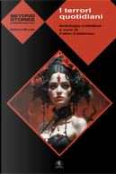 I terrori quotidiani by Carlo Menzinger di Preussenthal, Davide Stocovaz, Donato Altomare, Fabio Calabrese, Massimo Calabrese, Paola Calabrese, Pierfrancesco Prosperi, Roberto Cozzolino, Roberto Furlani, Tullio Bologna