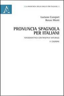 Pronuncia spagnola per italiani. Fonodidattica contrastiva naturale by Luciano Canepàri, Renzo Miotti