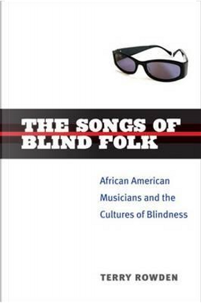 The Songs of Blind Folk by Terry Rowden