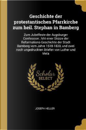 Geschichte Der Protestantischen Pfarrkirche Zum Heil. Stephan in Bamberg by Joseph Heller