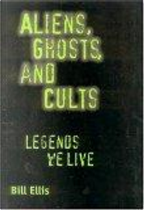 Aliens, Ghosts, and Cults by Bill Ellis