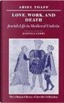 Love, Work, and Death by Ariel Toaff