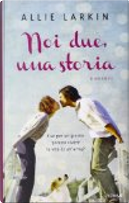 Noi due, una storia by Allie Larkin