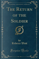 The Return of the Soldier (Classic Reprint) by Rebecca West
