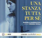 Una stanza tutta per sé letto da Manuela Mandracchia. Audiolibro. CD Audio formato MP3 by Virginia Woolf