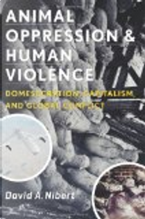 Animal Oppression and Human Violence by David Alan Nibert