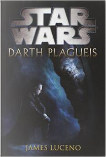 Star Wars: Darth Plagueis by James Luceno